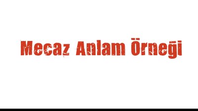 Mecaz Anlam Örneği