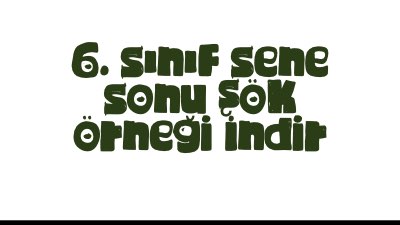 6. Sınıf Sene Sonu Şök Örneği İndir