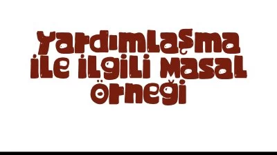 Yardımlaşma İle İlgili Masal Örneği