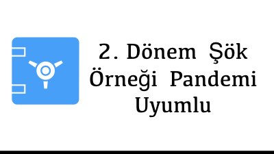 2. Dönem  Şök Örneği  Pandemi Uyumlu