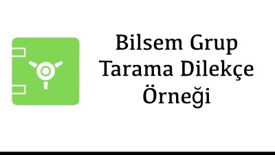 Bilsem Grup Tarama Dilekçe Örneği