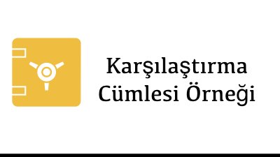 Karşılaştırma Cümlesi Örneği