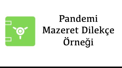 Pandemi Mazeret Dilekçe Örneği