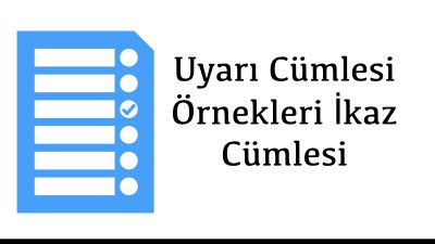 Uyarı Cümlesi Örnekleri İkaz Cümlesi