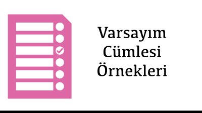 Varsayım Cümlesi Örnekleri