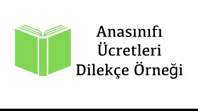 Anasınıfı Ücretleri Dilekçe Örneği