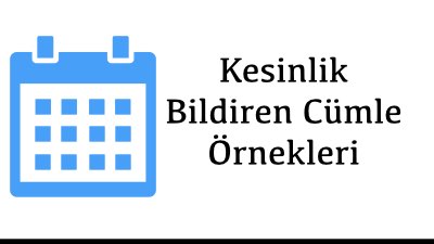 Kesinlik Bildiren Cümle Örnekleri