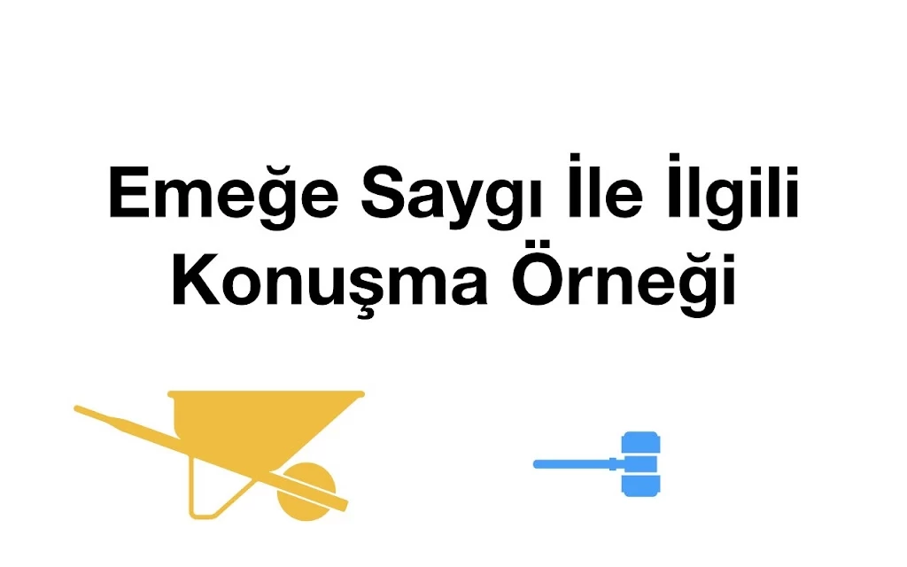 Emeğe Saygı İle İlgili Konuşma Örneği