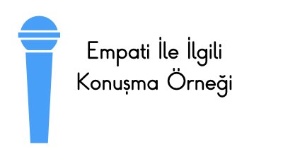 Empati İle İlgili Konuşma Örneği