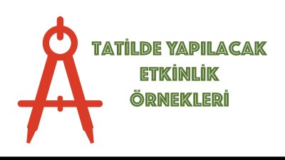 Tatilde Yapılacak Etkinlik Örnekleri