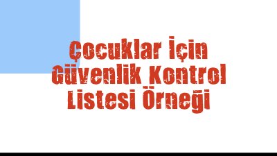 Çocuklar İçin Güvenlik Kontrol Listesi Örneği