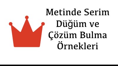 Metinde Serim Düğüm ve Çözüm Bulma Örnekleri