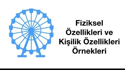 Fiziksel Özellikleri ve Kişilik Özellikleri Örnekleri