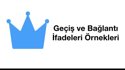 Geçiş ve Bağlantı İfadeleri Örnekleri