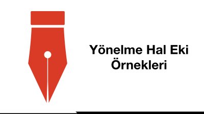 Yönelme Hal Eki Örnekleri