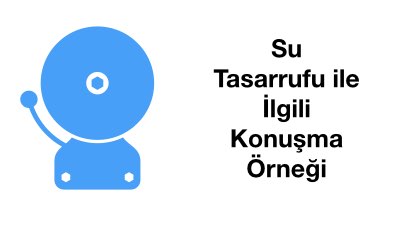 Su Tasarrufu ile İlgili Konuşma Örneği