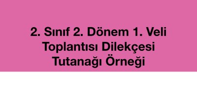 2. Sınıf 2. Dönem 1. Veli Toplantısı Dilekçesi Tutanağı Örneği