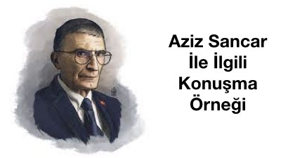 Aziz Sancar İle İlgili Konuşma Örneği