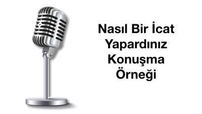 Nasıl Bir İcat Yapardınız Konuşma Örneği