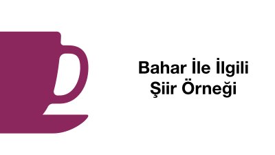 Bahar İle İlgili Şiir Örneği