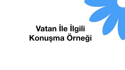 Vatan İle İlgili Konuşma Örneği