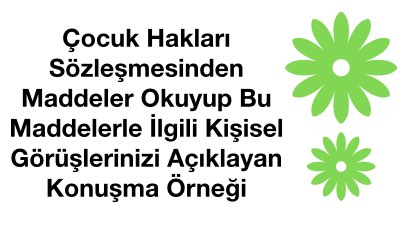 Çocuk Hakları Sözleşmesinden Maddeler Okuyup Bu Maddelerle İlgili Kişisel Görüşlerinizi Açıklayan Konuşma Örneği