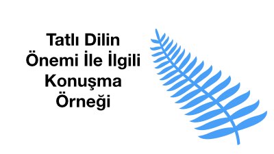 Tatlı Dilin Önemi İle İlgili Konuşma Örneği