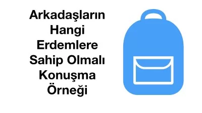 Arkadaşların Hangi Erdemlere Sahip Olmalı Konuşma Örneği