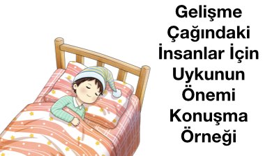 Gelişme Çağındaki İnsanlar İçin Uykunun Önemi Konuşma Örneği