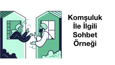 Komşuluk İle İlgili Sohbet Örneği